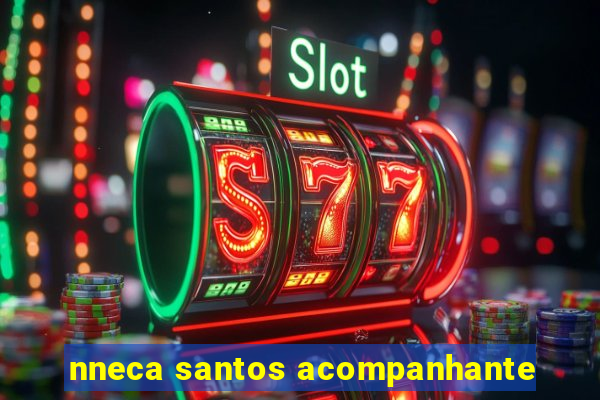 nneca santos acompanhante